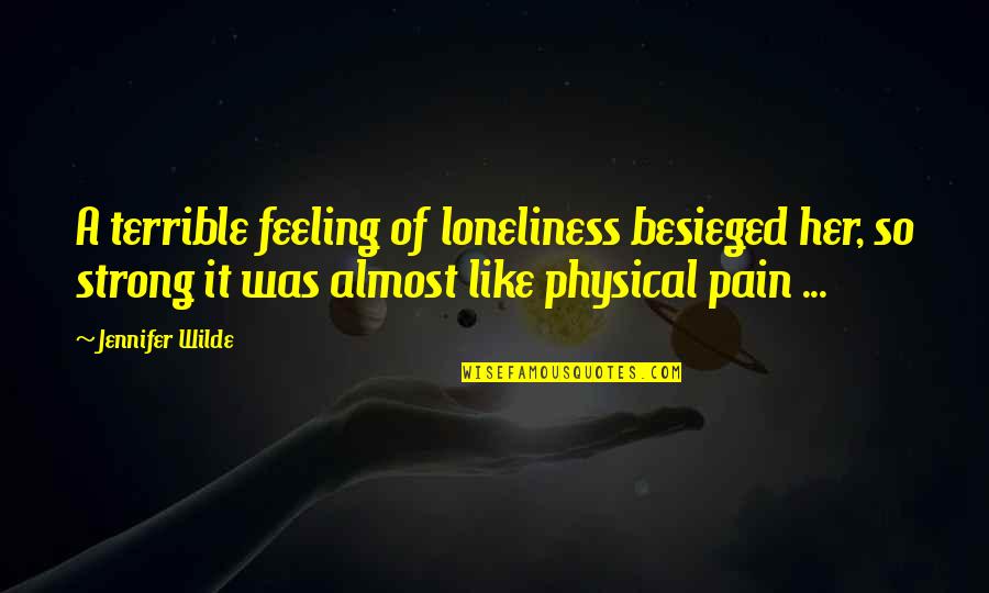 Feeling Of Pain Quotes By Jennifer Wilde: A terrible feeling of loneliness besieged her, so