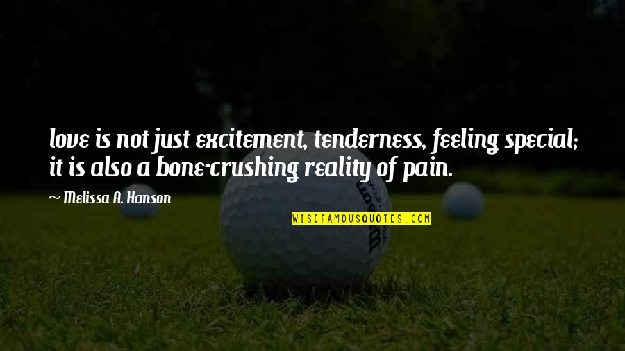 Feeling Of Pain Quotes By Melissa A. Hanson: love is not just excitement, tenderness, feeling special;