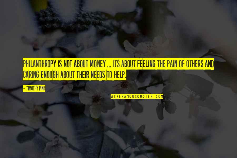 Feeling Of Pain Quotes By Timothy Pina: Philanthropy is not about money ... its about