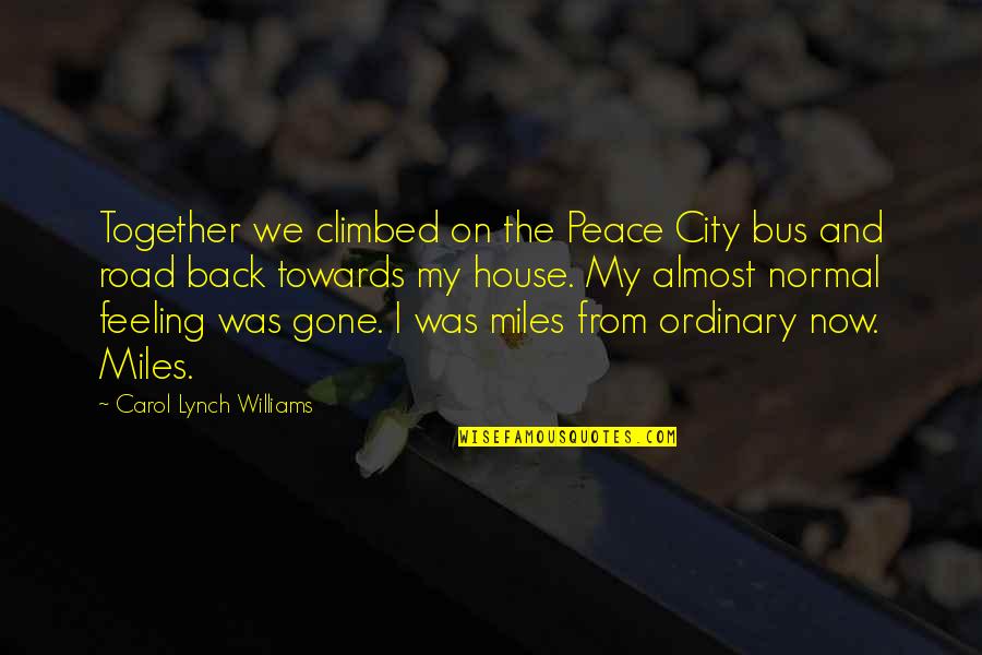 Feeling Of Peace Quotes By Carol Lynch Williams: Together we climbed on the Peace City bus