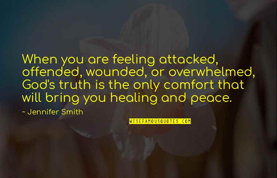 Feeling Of Peace Quotes By Jennifer Smith: When you are feeling attacked, offended, wounded, or