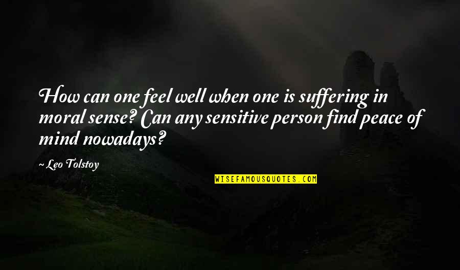 Feeling Of Peace Quotes By Leo Tolstoy: How can one feel well when one is