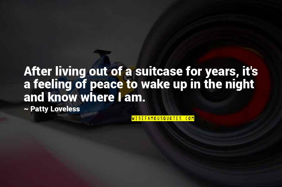 Feeling Of Peace Quotes By Patty Loveless: After living out of a suitcase for years,