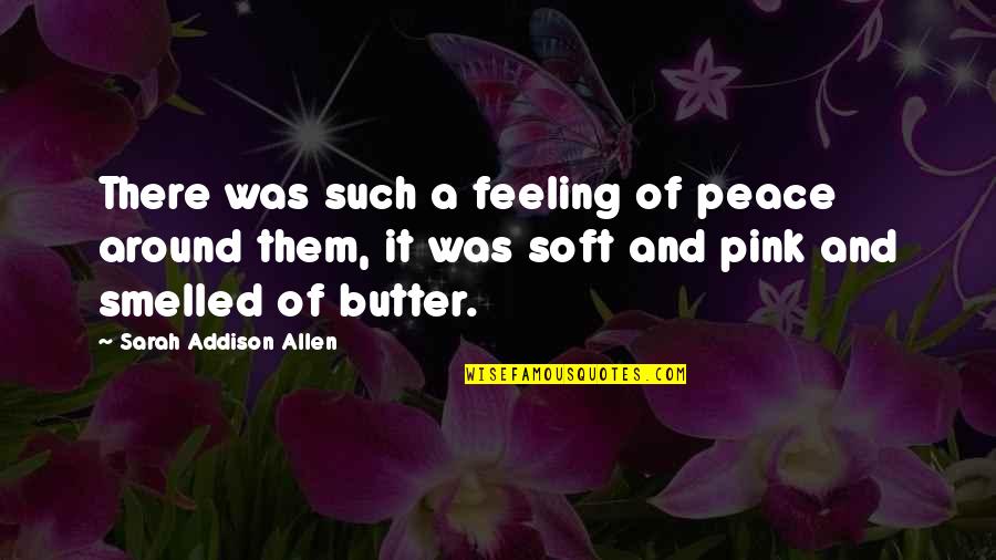 Feeling Of Peace Quotes By Sarah Addison Allen: There was such a feeling of peace around