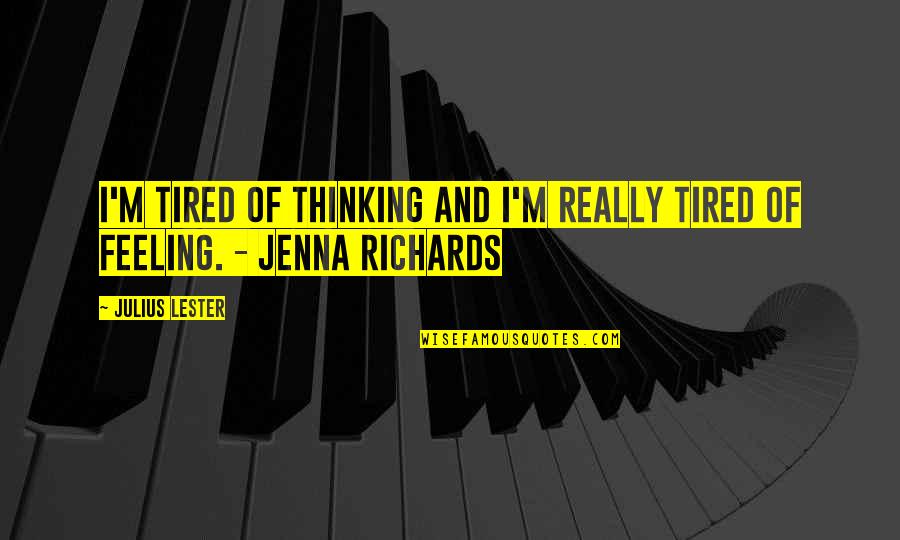 Feeling Of Quotes By Julius Lester: I'm tired of thinking and I'm really tired