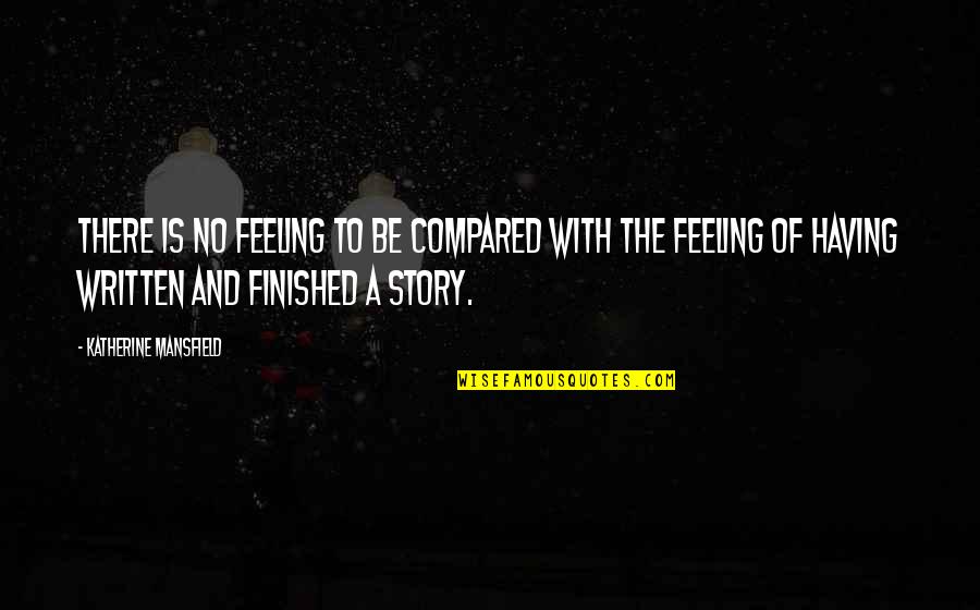 Feeling Of Quotes By Katherine Mansfield: There is no feeling to be compared with