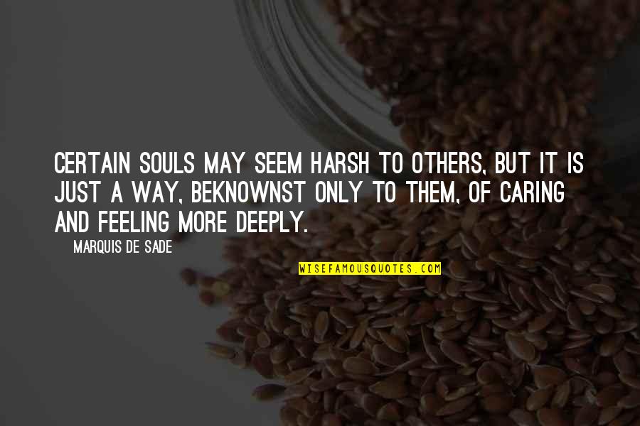 Feeling Of Quotes By Marquis De Sade: Certain souls may seem harsh to others, but