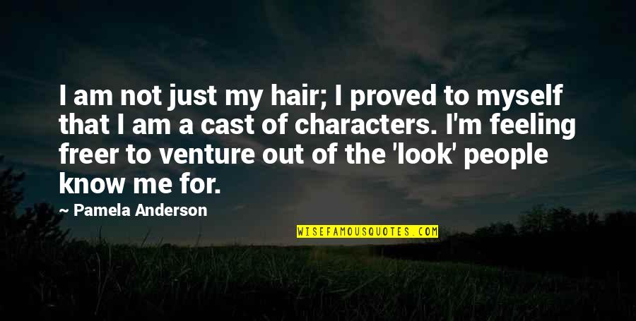 Feeling Of Quotes By Pamela Anderson: I am not just my hair; I proved