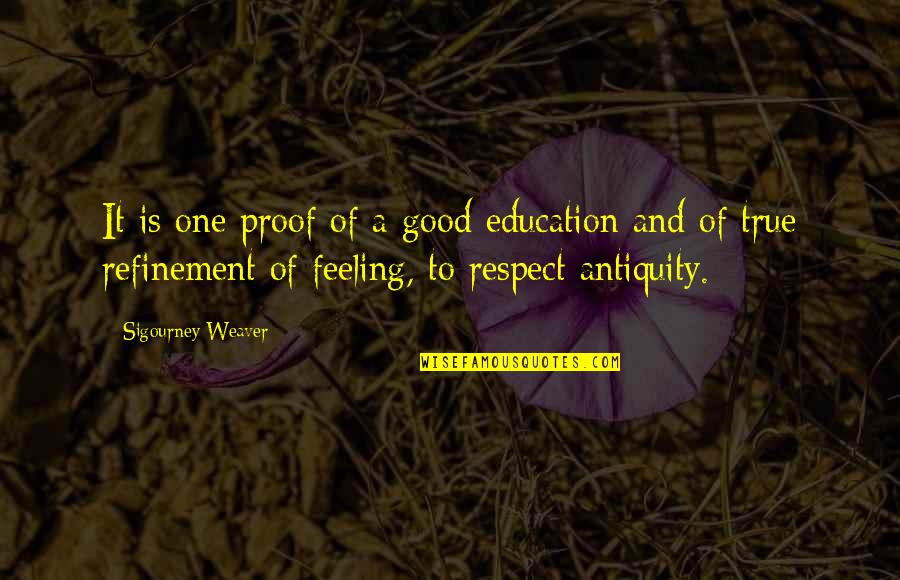 Feeling Of Quotes By Sigourney Weaver: It is one proof of a good education