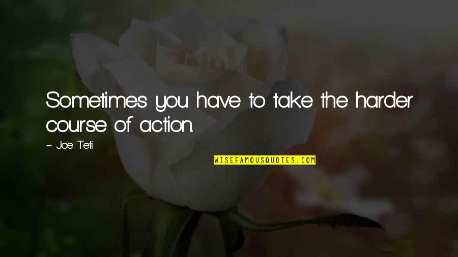 Feeling Of Regret Quotes By Joe Teti: Sometimes you have to take the harder course