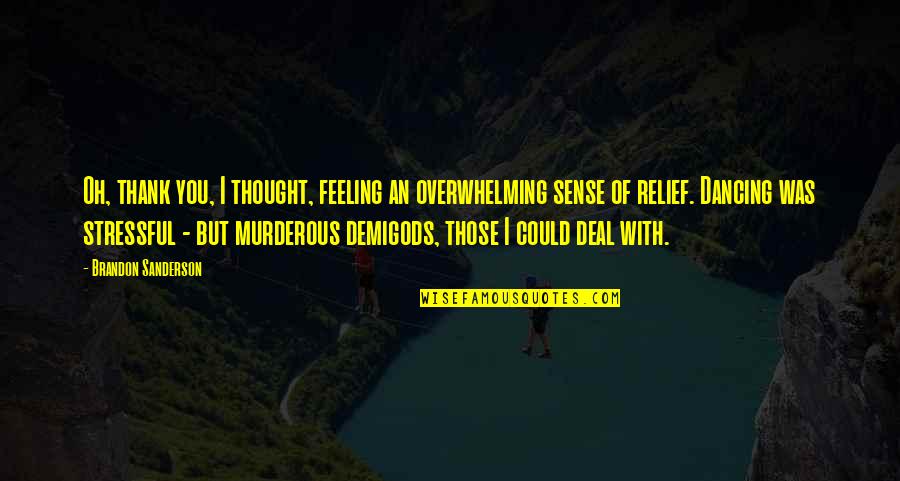 Feeling Of Relief Quotes By Brandon Sanderson: Oh, thank you, I thought, feeling an overwhelming