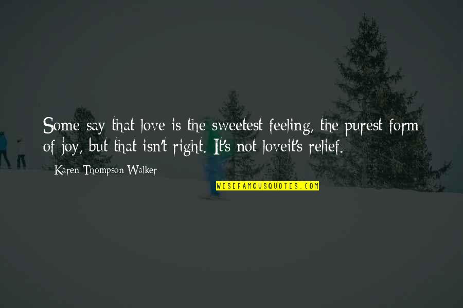 Feeling Of Relief Quotes By Karen Thompson Walker: Some say that love is the sweetest feeling,