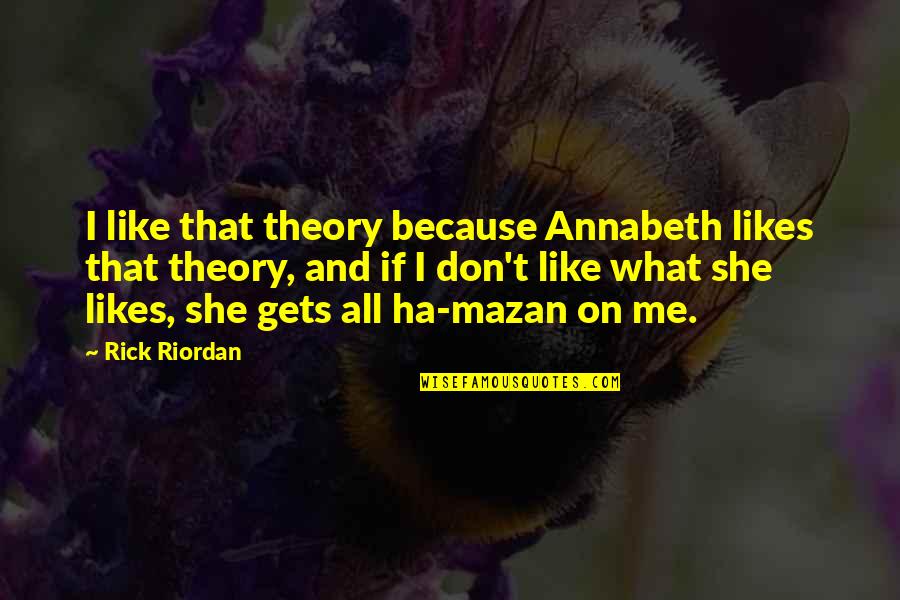 Feeling Of Relief Quotes By Rick Riordan: I like that theory because Annabeth likes that