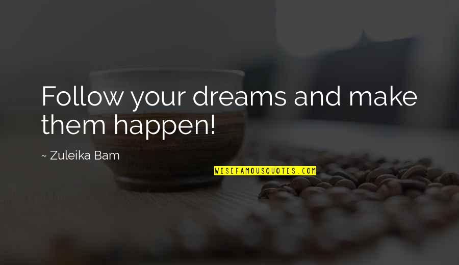 Feeling Of Relief Quotes By Zuleika Bam: Follow your dreams and make them happen!
