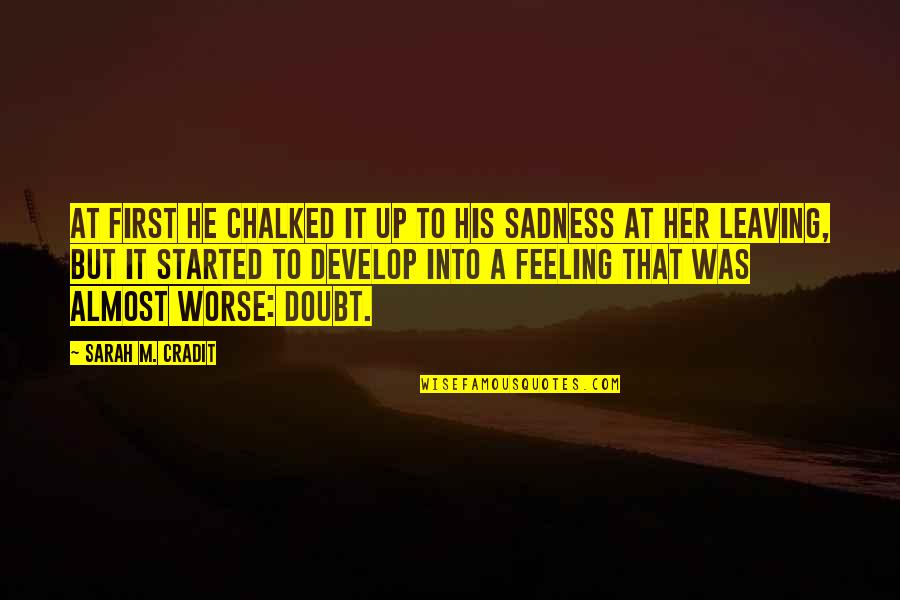 Feeling Of Sadness Quotes By Sarah M. Cradit: At first he chalked it up to his