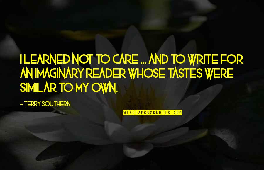Feeling Of Unwanted Quotes By Terry Southern: I learned not to care ... and to