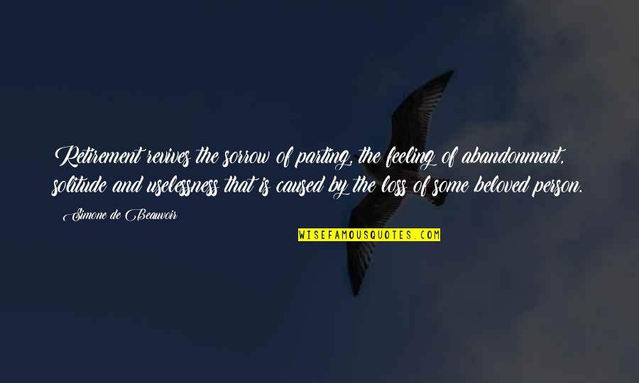 Feeling Of Uselessness Quotes By Simone De Beauvoir: Retirement revives the sorrow of parting, the feeling