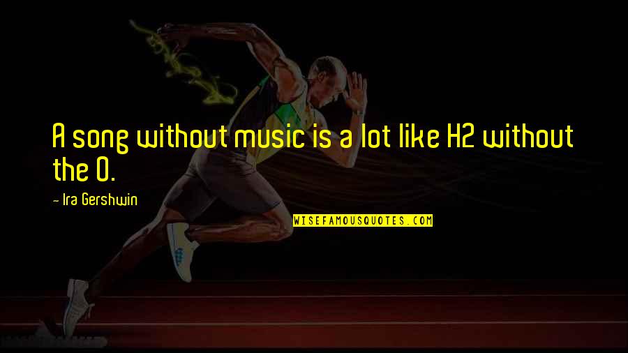Feeling Of Worthlessness Quotes By Ira Gershwin: A song without music is a lot like Feeling Of Worthlessness Quotes By Ira Gershwin: A song without music is a lot like