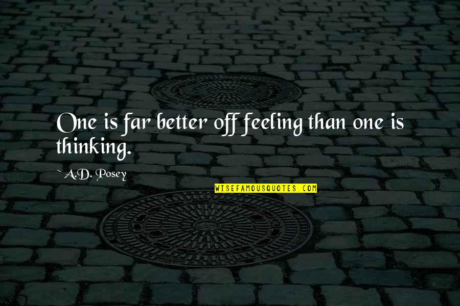 Feeling Off Quotes By A.D. Posey: One is far better off feeling than one