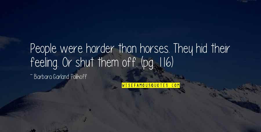 Feeling Off Quotes By Barbara Garland Polikoff: People were harder than horses. They hid their