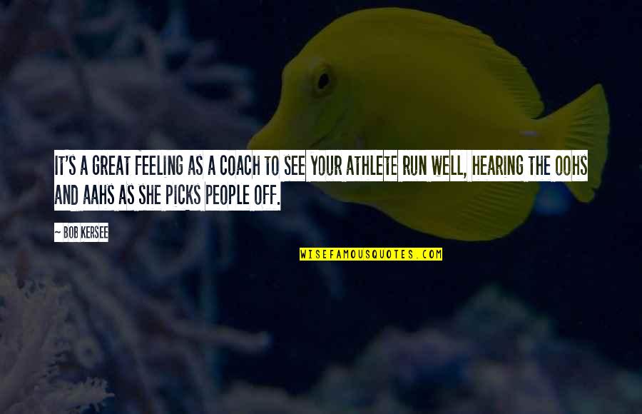 Feeling Off Quotes By Bob Kersee: It's a great feeling as a coach to