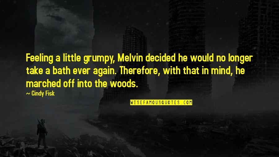 Feeling Off Quotes By Cindy Fisk: Feeling a little grumpy, Melvin decided he would
