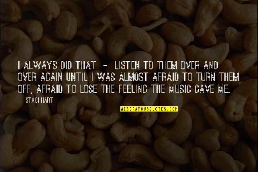 Feeling Off Quotes By Staci Hart: I always did that - listen to them