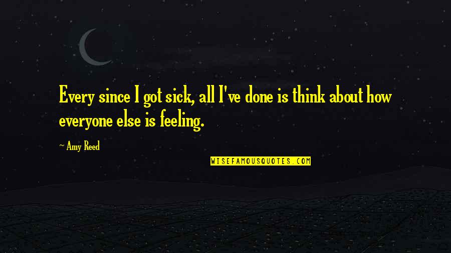 Feeling Ok Quotes By Amy Reed: Every since I got sick, all I've done