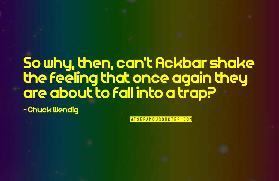 Feeling Okay Again Quotes By Chuck Wendig: So why, then, can't Ackbar shake the feeling