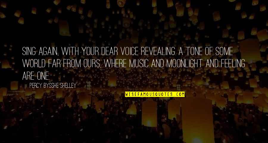 Feeling Okay Again Quotes By Percy Bysshe Shelley: Sing again, with your dear voice revealing. A