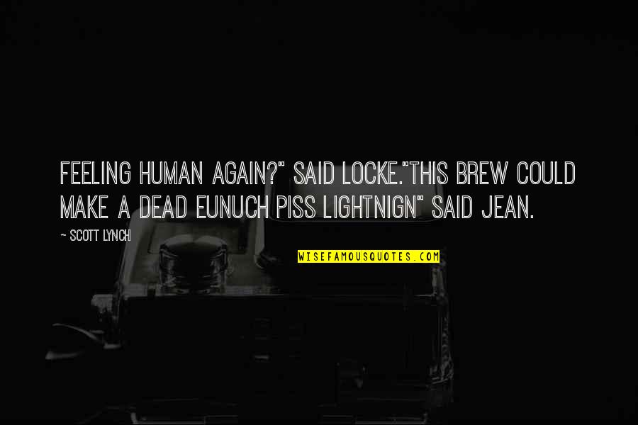 Feeling Okay Again Quotes By Scott Lynch: Feeling human again?" said Locke."this brew could make