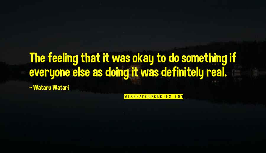 Feeling Okay Quotes By Wataru Watari: The feeling that it was okay to do
