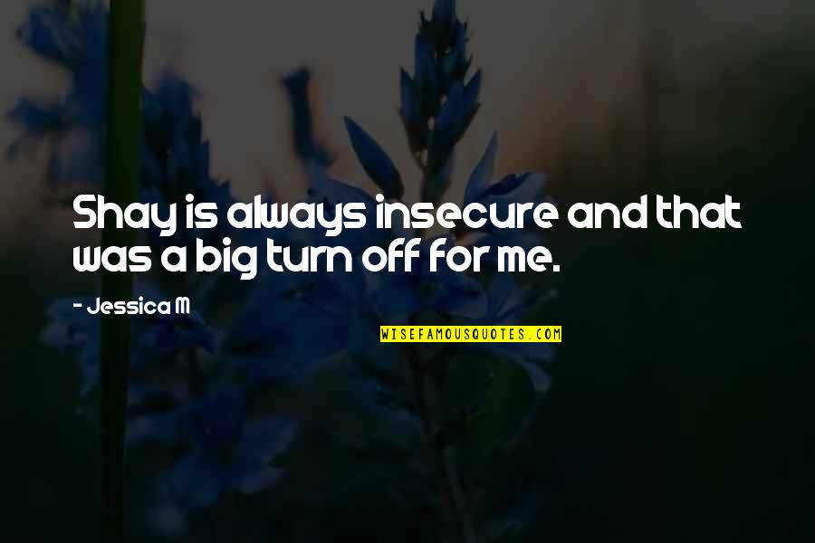 Feeling Optimistic Quotes By Jessica M: Shay is always insecure and that was a