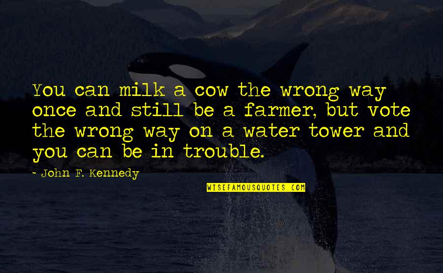 Feeling Optimistic Quotes By John F. Kennedy: You can milk a cow the wrong way