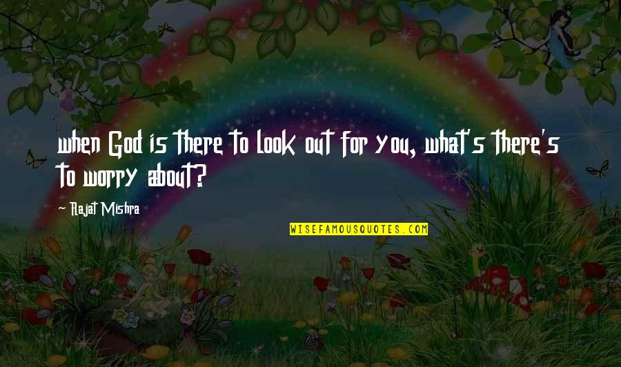 Feeling Optimistic Quotes By Rajat Mishra: when God is there to look out for