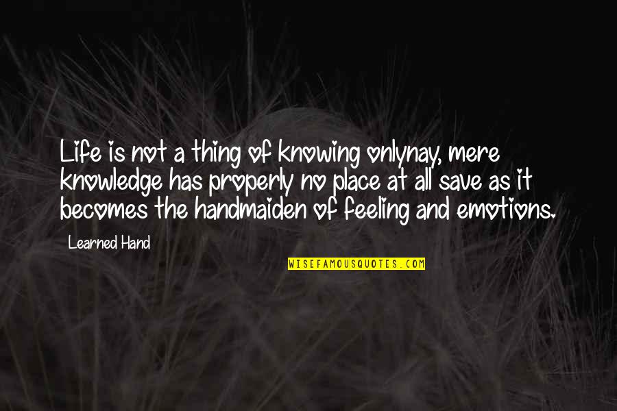 Feeling Out Of Place In Life Quotes By Learned Hand: Life is not a thing of knowing onlynay,