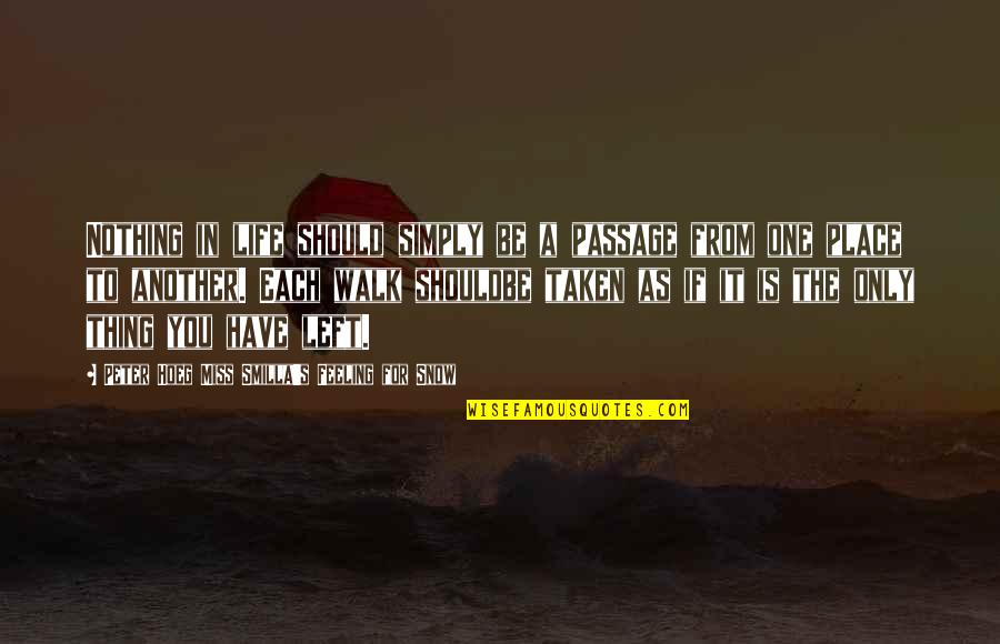 Feeling Out Of Place In Life Quotes By Peter Hoeg Miss Smilla's Feeling For Snow: Nothing in life should simply be a passage
