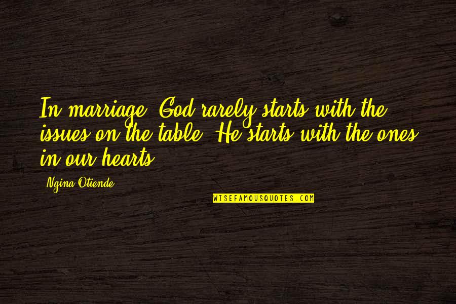 Feeling Out Of Place With Friends Quotes By Ngina Otiende: In marriage, God rarely starts with the issues Feeling Out Of Place With Friends Quotes By Ngina Otiende: In marriage, God rarely starts with the issues
