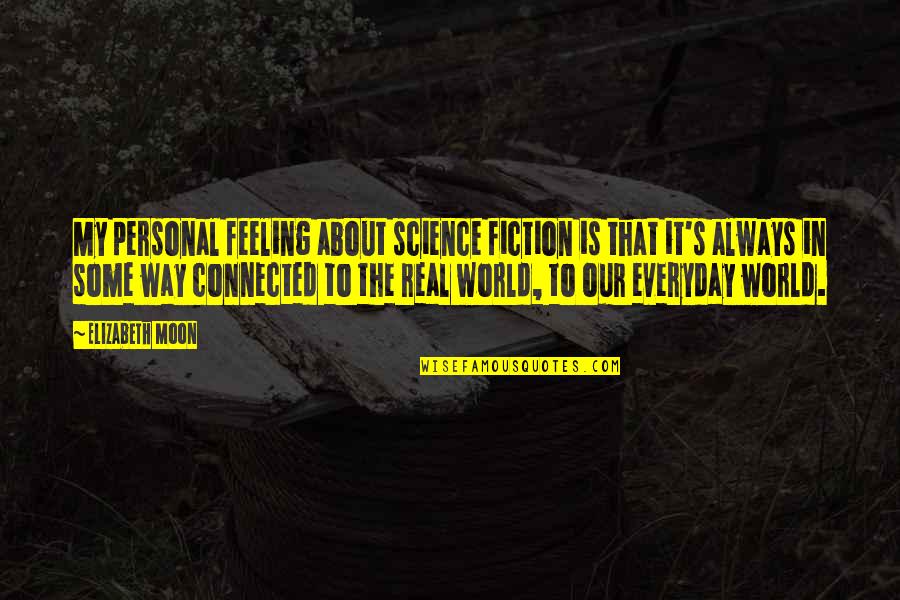 Feeling Over The Moon Quotes By Elizabeth Moon: My personal feeling about science fiction is that