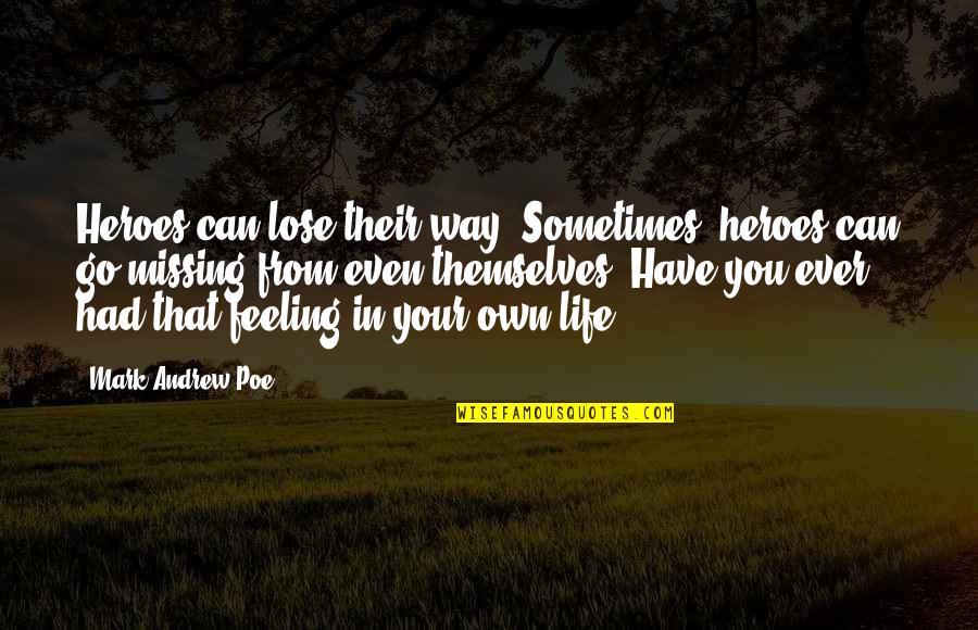 Feeling Over The Moon Quotes By Mark Andrew Poe: Heroes can lose their way. Sometimes, heroes can
