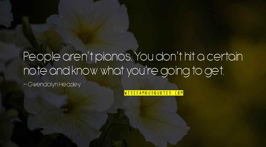 Feeling Overloaded Quotes By Gwendolyn Heasley: People aren't pianos. You don't hit a certain