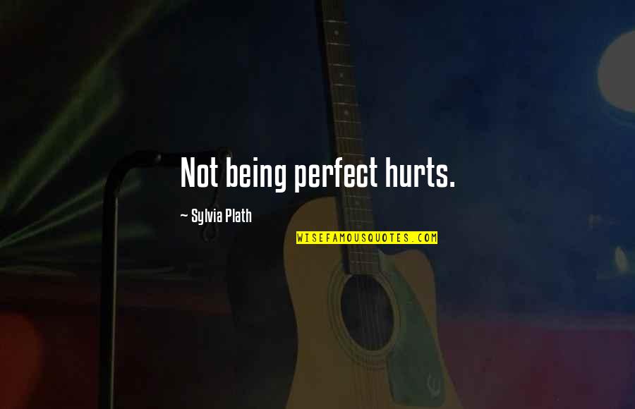 Feeling Overloaded Quotes By Sylvia Plath: Not being perfect hurts. Feeling Overloaded Quotes By Sylvia Plath: Not being perfect hurts.
