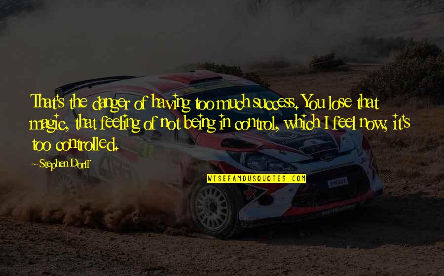 Feeling Overlooked Quotes By Stephen Dorff: That's the danger of having too much success. Feeling Overlooked Quotes By Stephen Dorff: That's the danger of having too much success.
