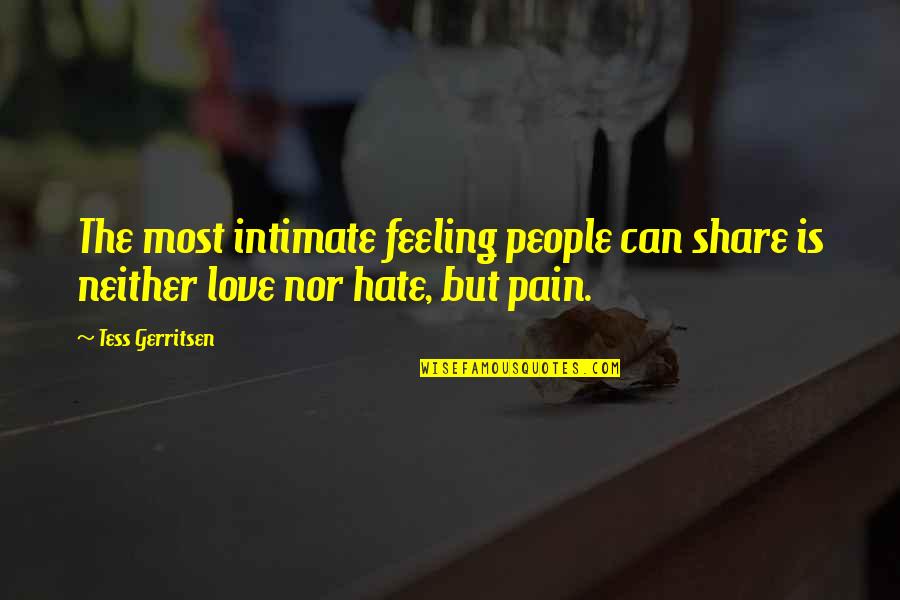 Feeling Pain In Love Quotes By Tess Gerritsen: The most intimate feeling people can share is
