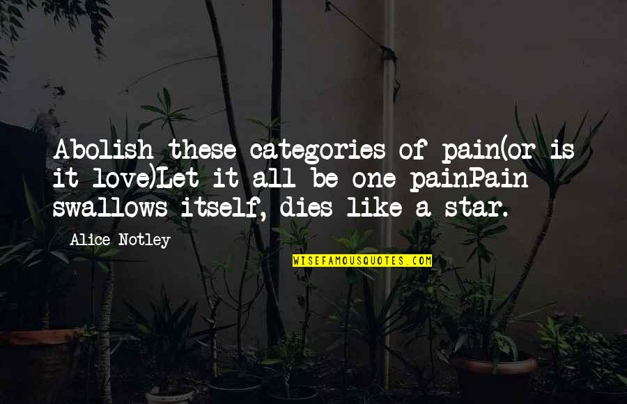 Feeling Pain Of Others Quotes By Alice Notley: Abolish these categories of pain(or is it love)Let