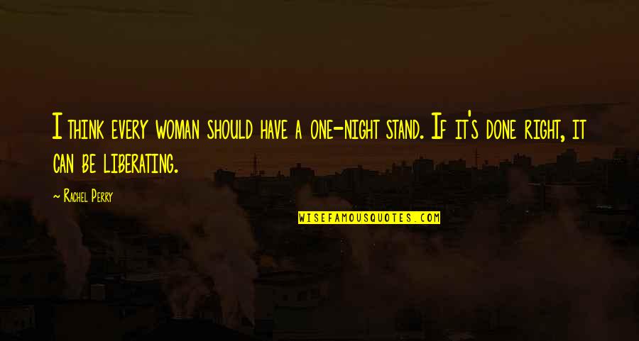 Feeling Poorly Quotes By Rachel Perry: I think every woman should have a one-night Feeling Poorly Quotes By Rachel Perry: I think every woman should have a one-night