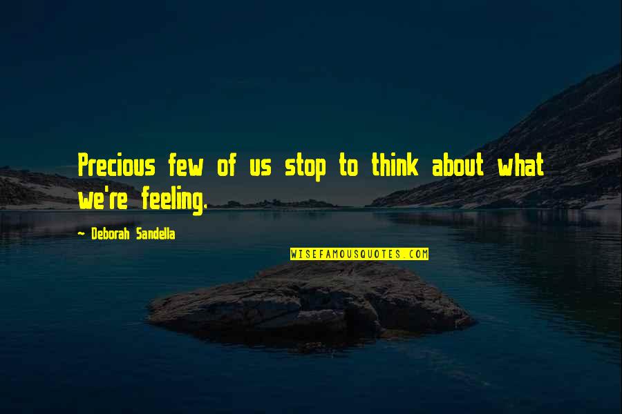 Feeling Precious Quotes By Deborah Sandella: Precious few of us stop to think about