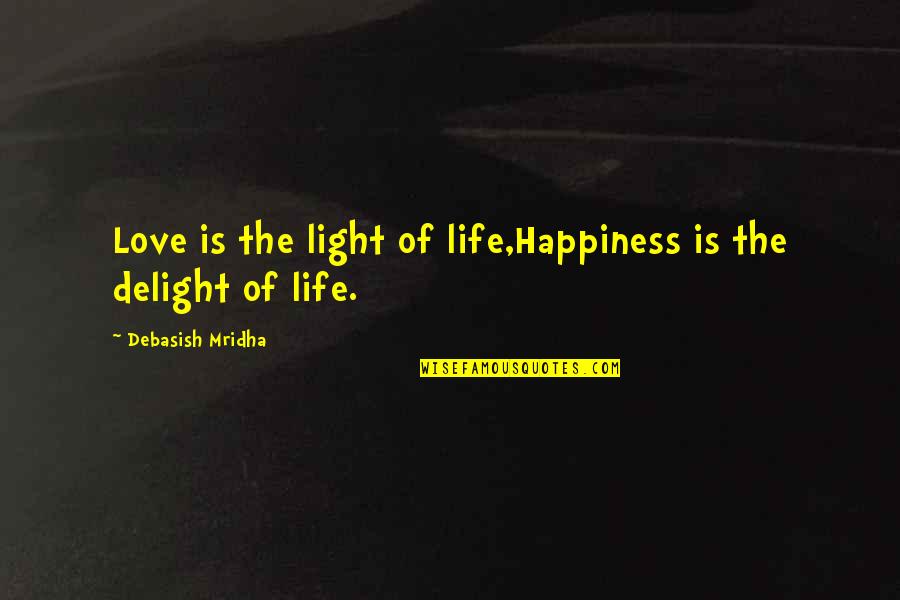 Feeling Pretty Quote Quotes By Debasish Mridha: Love is the light of life,Happiness is the Feeling Pretty Quote Quotes By Debasish Mridha: Love is the light of life,Happiness is the