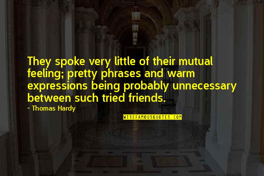 Feeling Pretty Quotes By Thomas Hardy: They spoke very little of their mutual feeling;