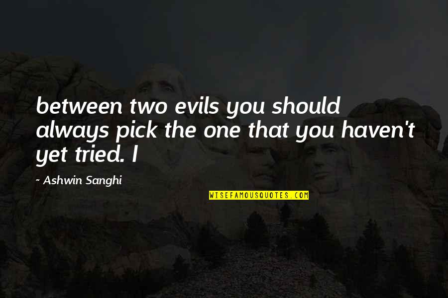 Feeling Proud Of My Brother Quotes By Ashwin Sanghi: between two evils you should always pick the
